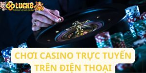 Chơi casino trực tuyến trên điện thoại